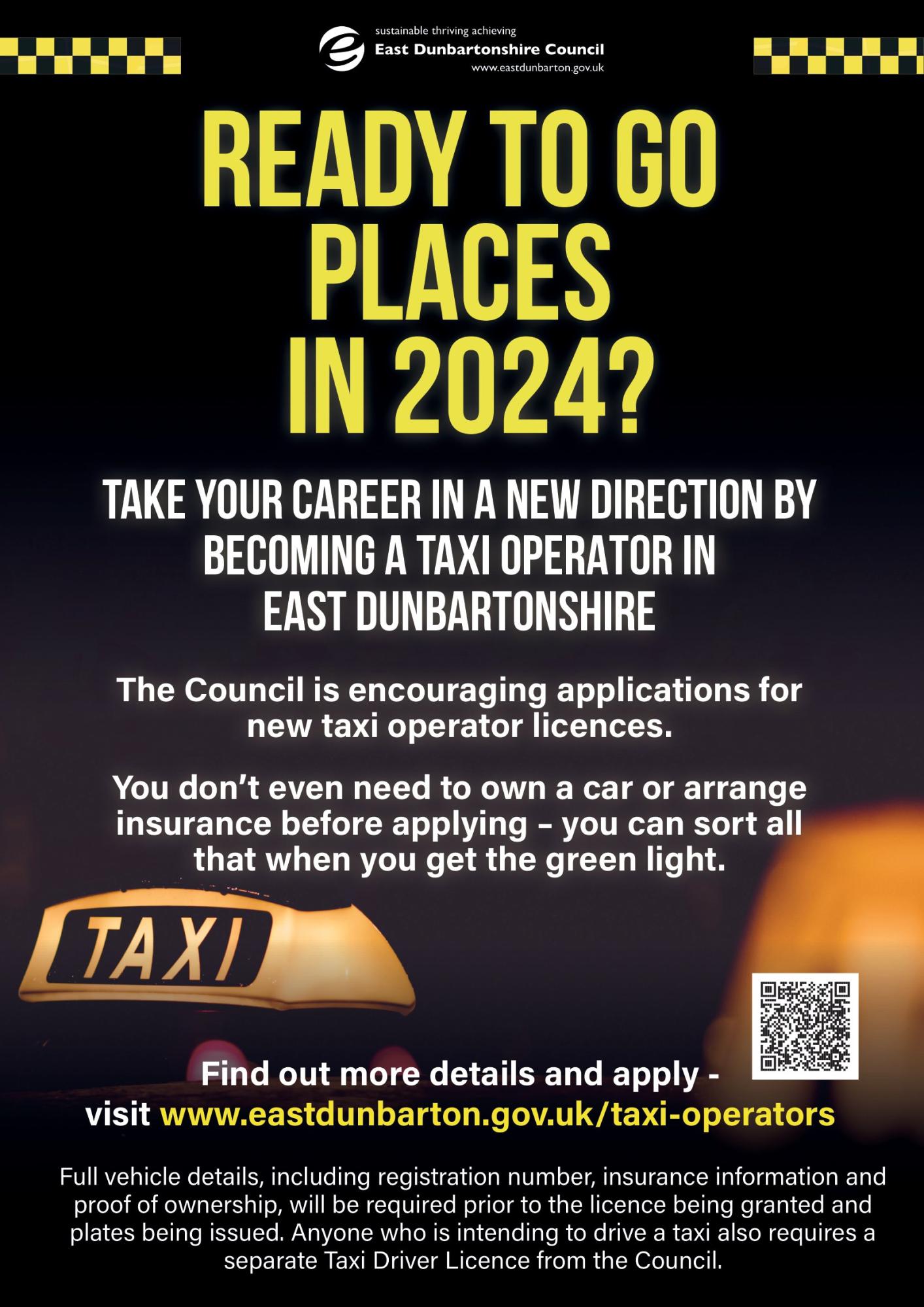 Leaflet of a taxi with text: Ready to go places in 2024? Take your career in a new direction by becoming a taxi driver in East Dunbartonshire. The Council is encouraging applications for new taxi operator licences. Find out more details and apply – visit www.eastdunbarton.gov.uk/taxi-operators  