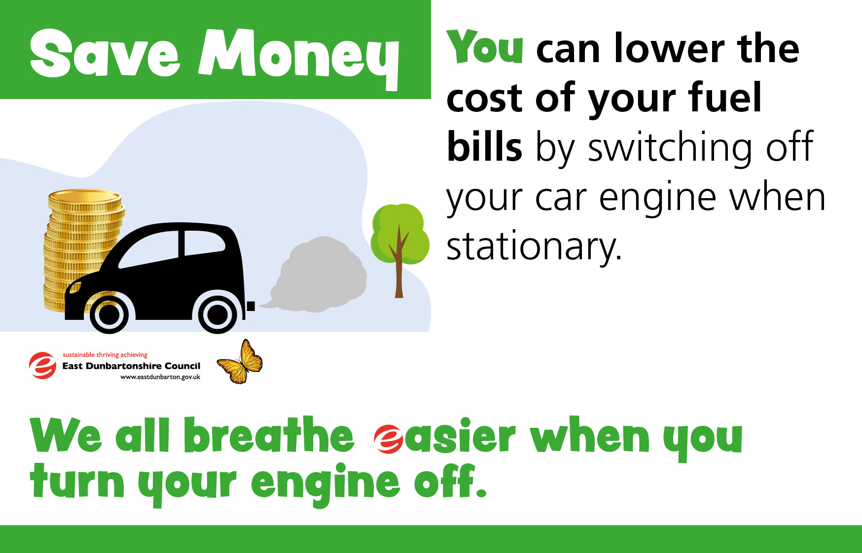 Save Money – You can lower the cost of your fuel bills by switching off your car engine when stationary.  We all breathe easier when you turn your engine off.)