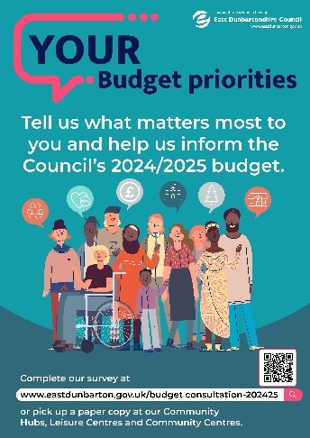 YOUR East Dunbartonshire Council's Budget priorities Tell us what matters most to you and help us inform the Council's 2024/2025 budget. Complete our survey at OMO www.eastdunbarton.gov.uk/budget consultation-202425 or pick up a paper copy at our Community Hubs, Leisure Centres and Community Centres.